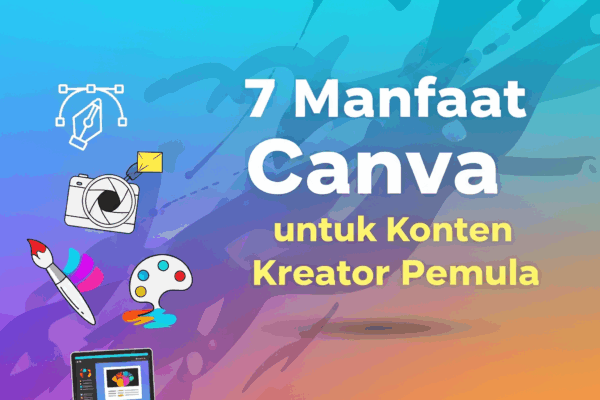 7 Manfaat Desain Canva untuk Konten Kreator Pemula